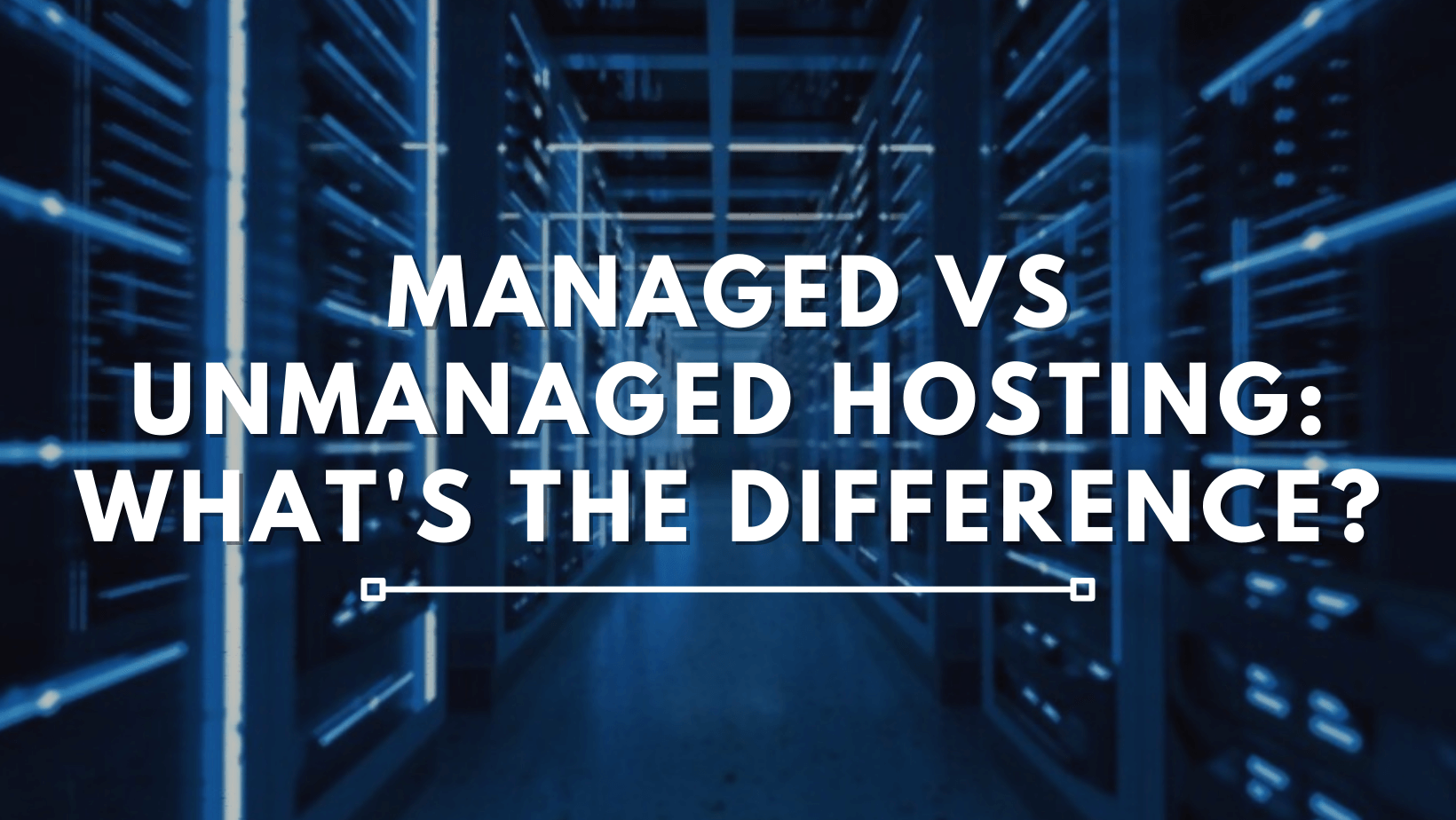 Managed vs Unmanaged Hosting